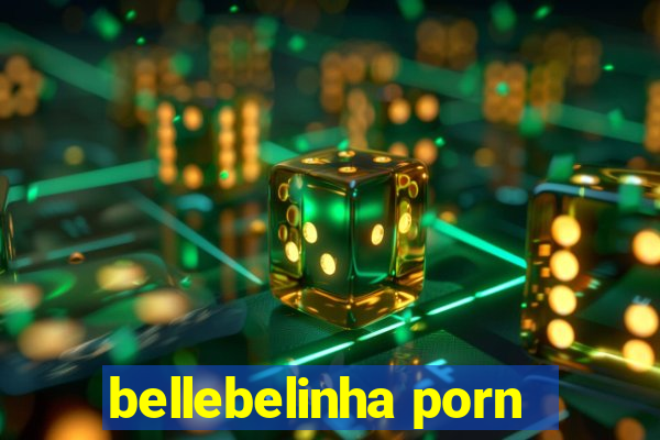 bellebelinha porn